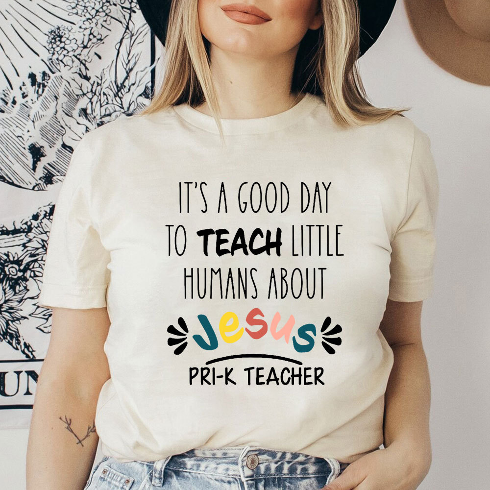 It's A Good Day To Teach Little Humans About Jesus T-Shirt