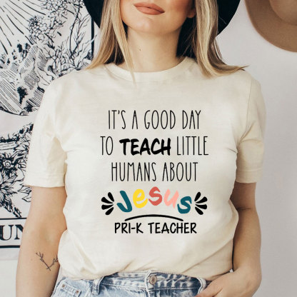 It's A Good Day To Teach Little Humans About Jesus T-Shirt