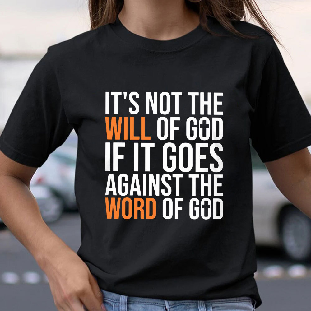 It's Not The Will Of God If It Goes Agianst The Word Of God Classic T-Shirt