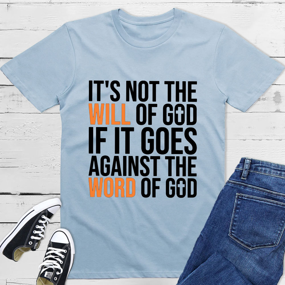 It's Not The Will Of God If It Goes Agianst The Word Of God Classic T-Shirt