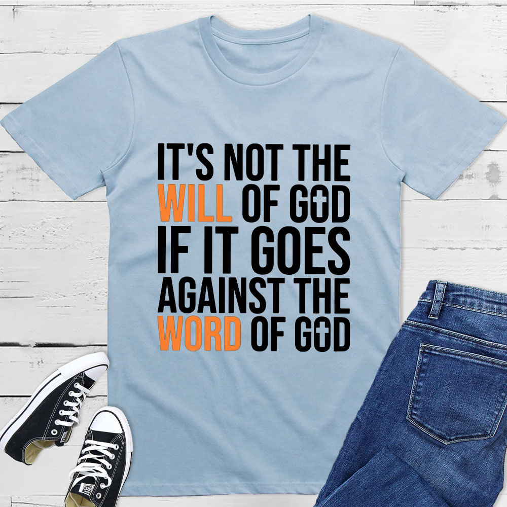 It's Not The Will Of God If It Goes Agianst The Word Of God Classic T-Shirt