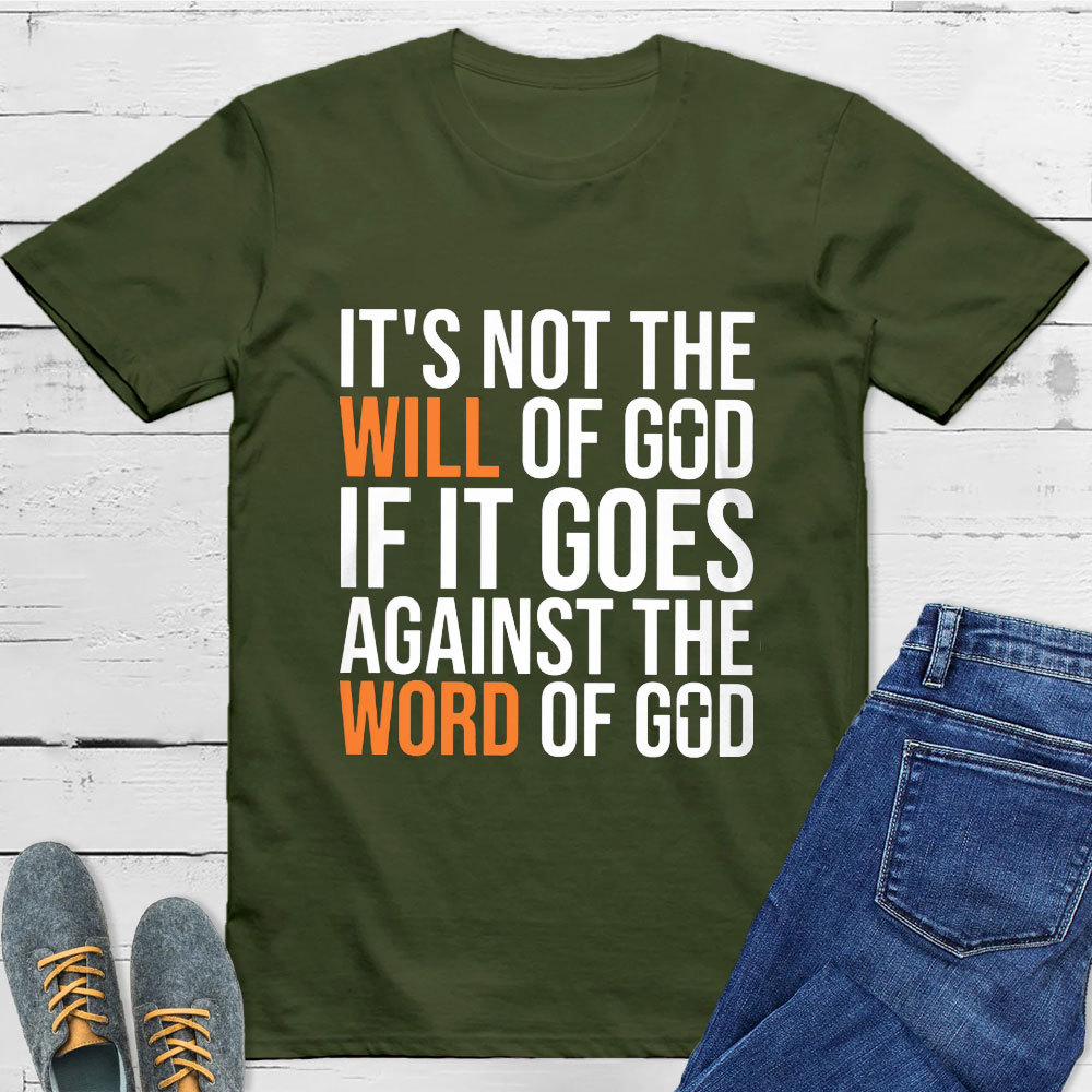 It's Not The Will Of God If It Goes Agianst The Word Of God Classic T-Shirt