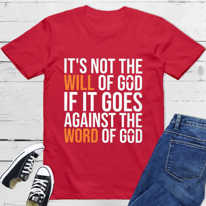It's Not The Will Of God If It Goes Agianst The Word Of God Classic T-Shirt