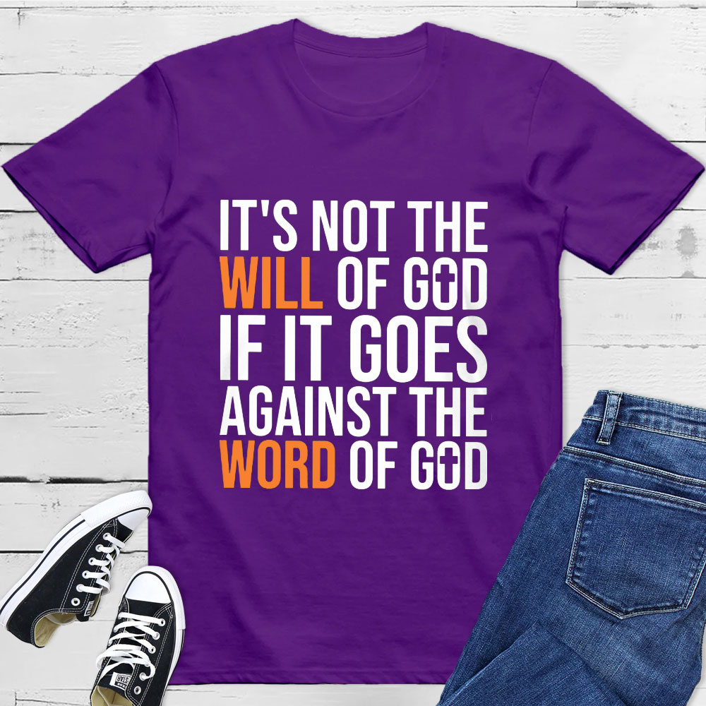 It's Not The Will Of God If It Goes Agianst The Word Of God Classic T-Shirt