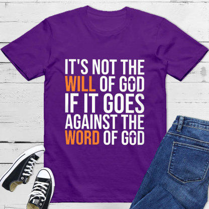 It's Not The Will Of God If It Goes Agianst The Word Of God Classic T-Shirt