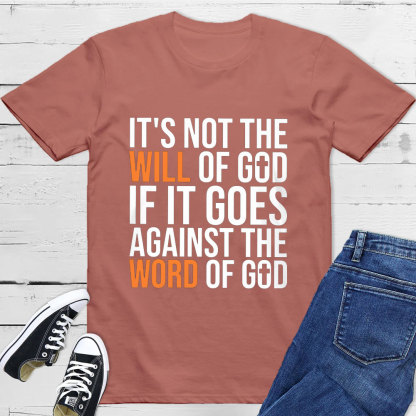 It's Not The Will Of God If It Goes Agianst The Word Of God Classic T-Shirt