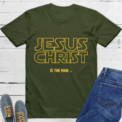 Jesus Christ Is The Man T-Shirt