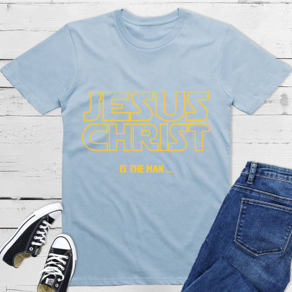 Jesus Christ Is The Man T-Shirt