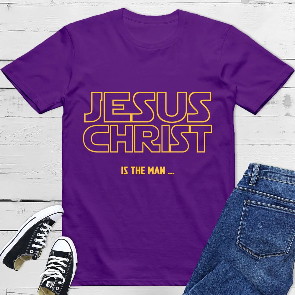 Jesus Christ Is The Man T-Shirt