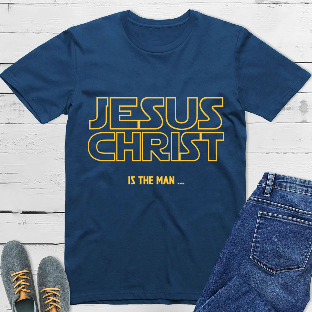 Jesus Christ Is The Man T-Shirt
