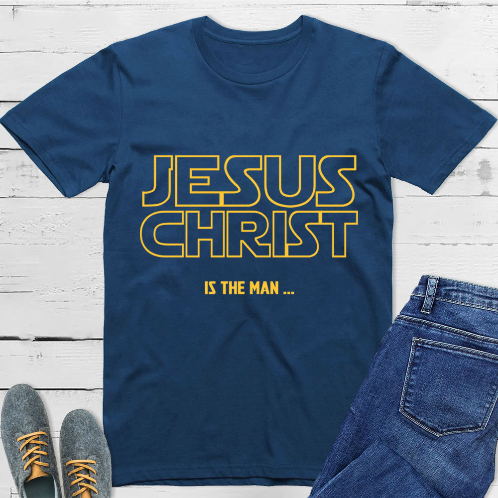 Jesus Christ Is The Man T-Shirt