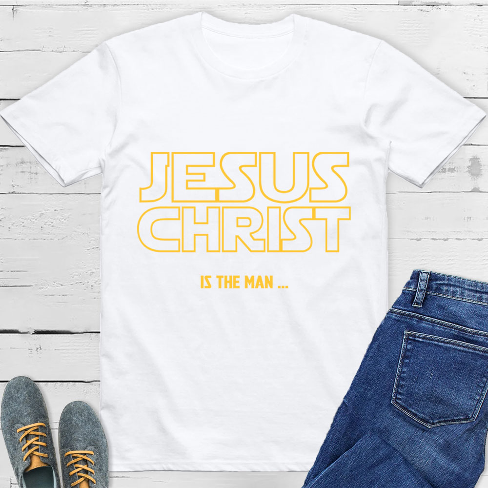 Jesus Christ Is The Man T-Shirt