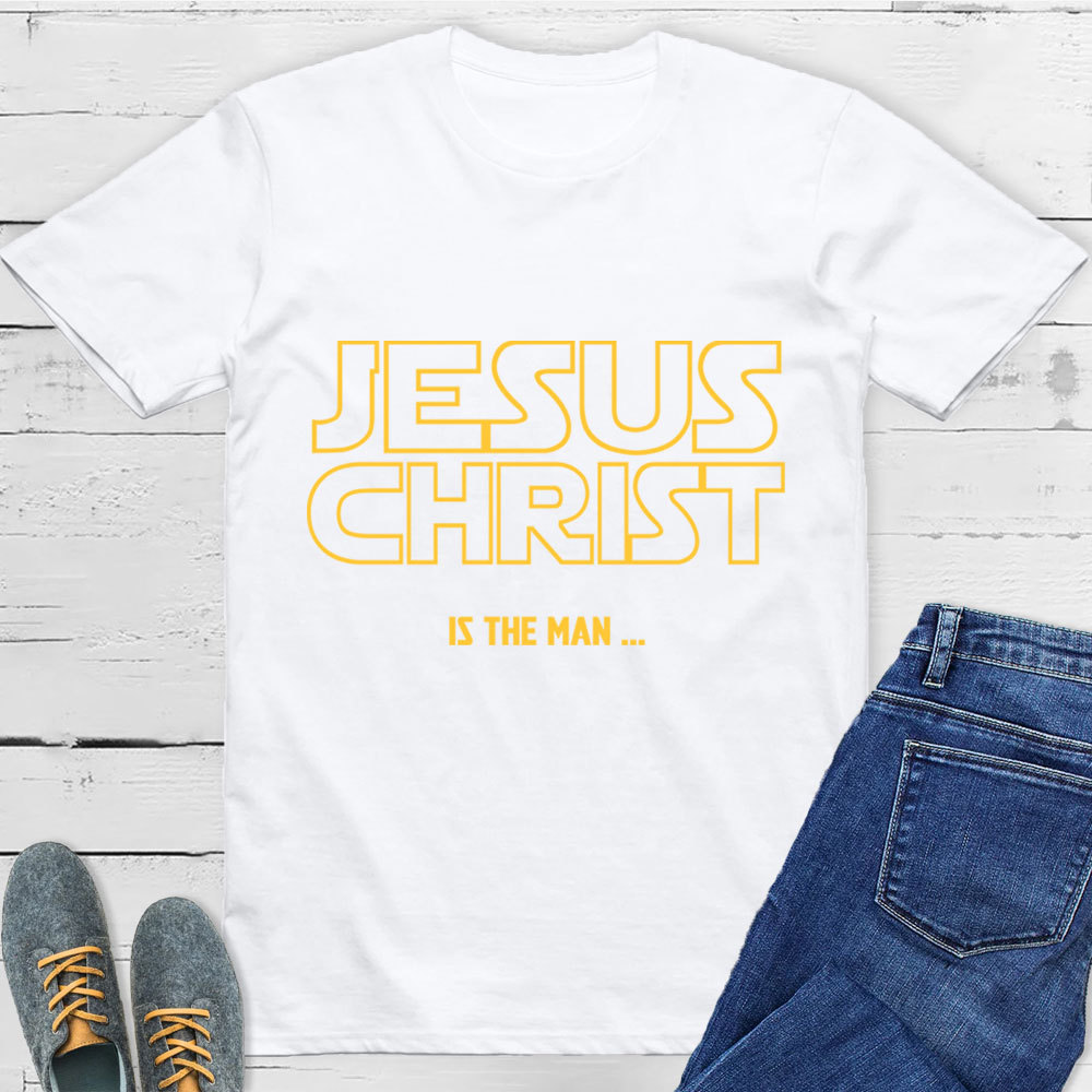 Jesus Christ Is The Man T-Shirt