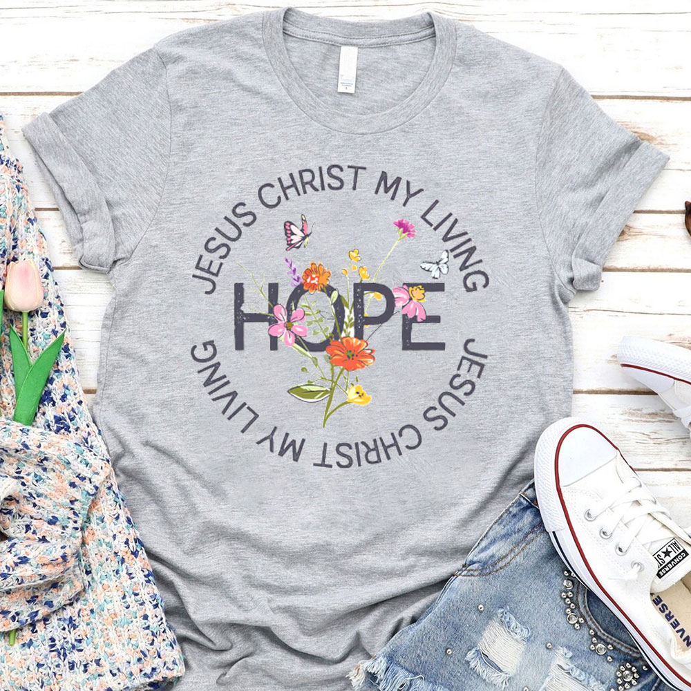 Jesus Christ My Living Hope T-Shirt