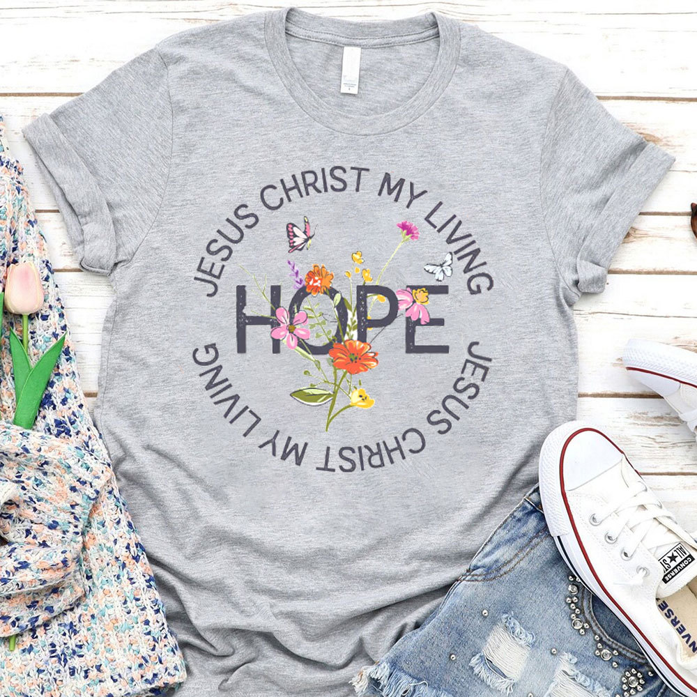 Jesus Christ My Living Hope T-Shirt