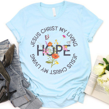 Jesus Christ My Living Hope T-Shirt