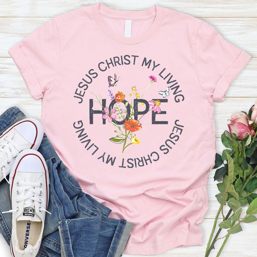 Jesus Christ My Living Hope T-Shirt