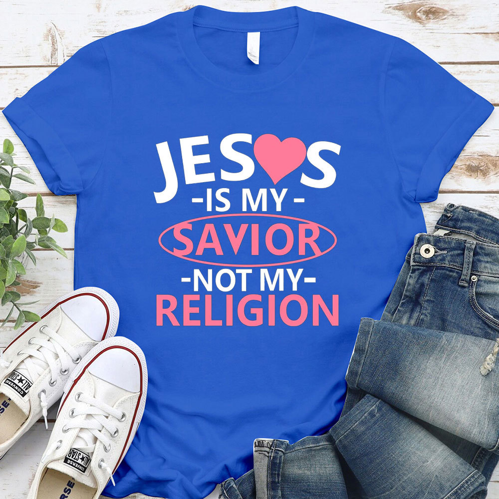 Jesus Is My Savior Not My Religion T-Shirt