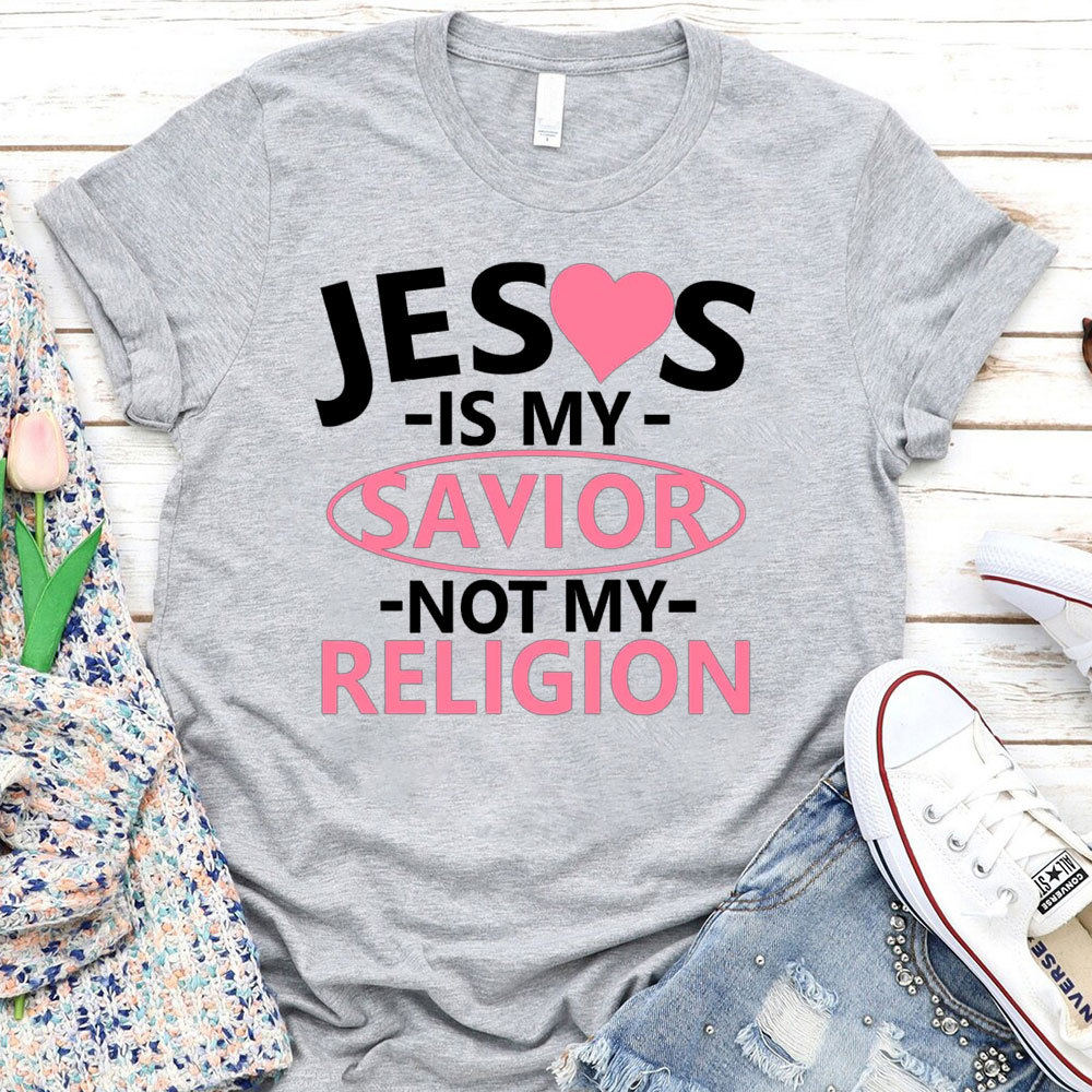Jesus Is My Savior Not My Religion T-Shirt