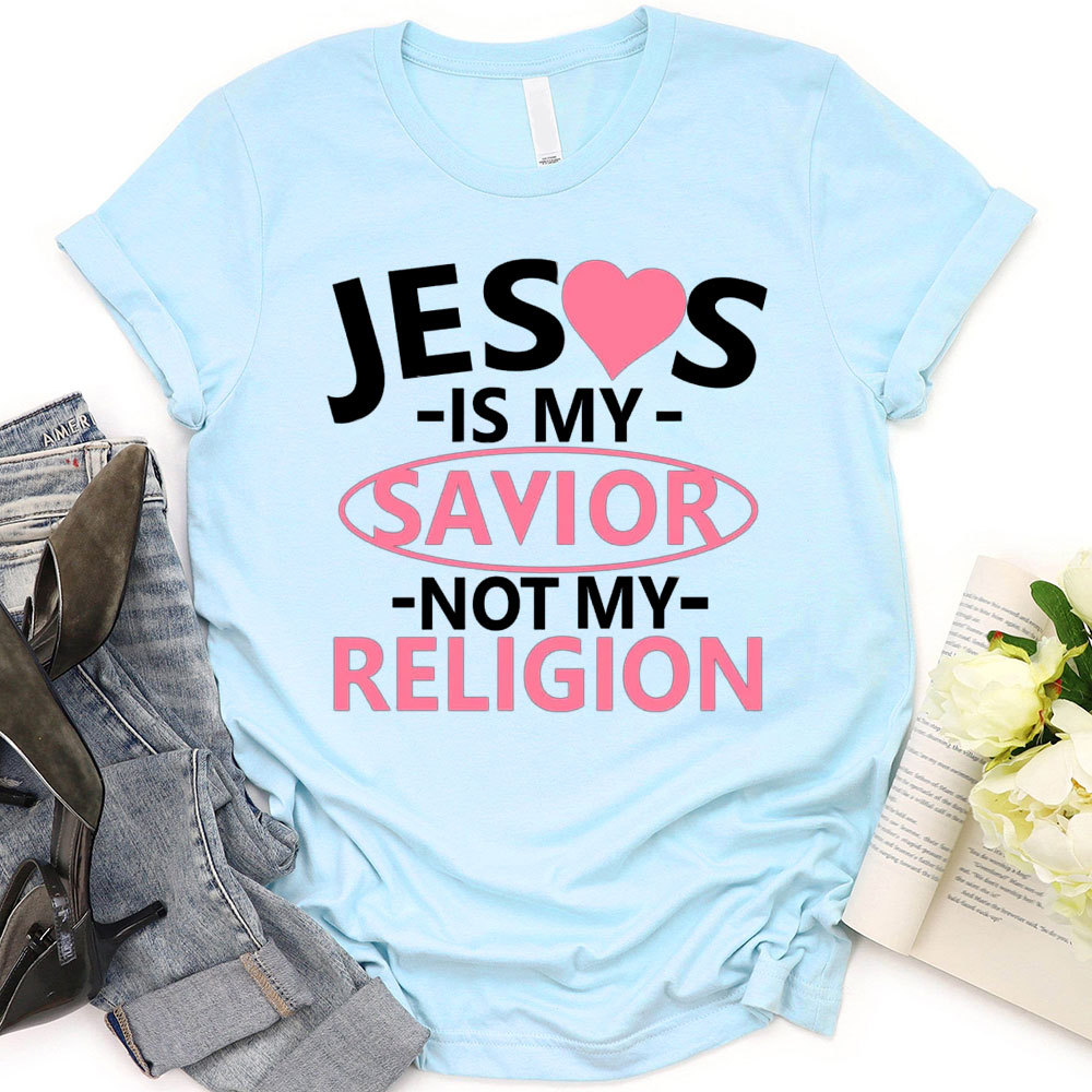 Jesus Is My Savior Not My Religion T-Shirt