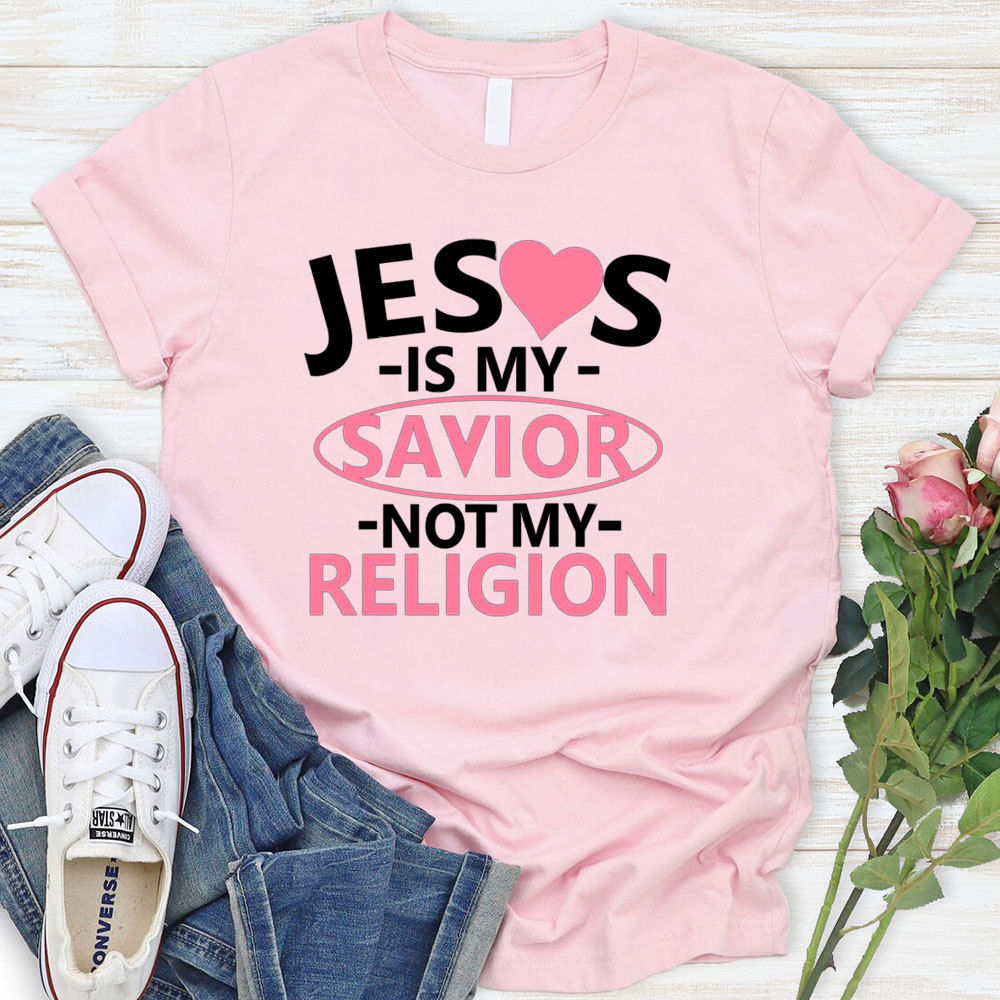 Jesus Is My Savior Not My Religion T-Shirt
