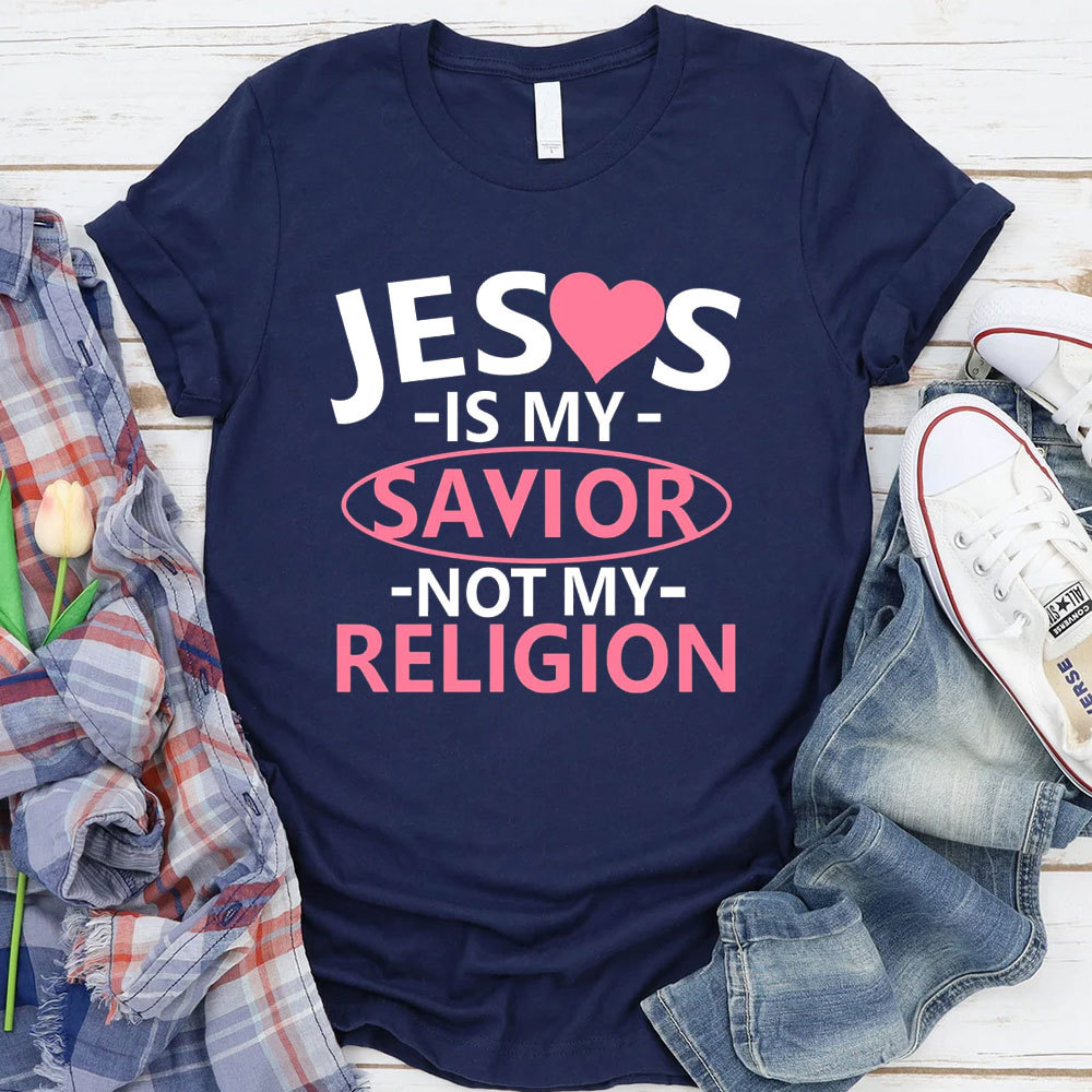 Jesus Is My Savior Not My Religion T-Shirt