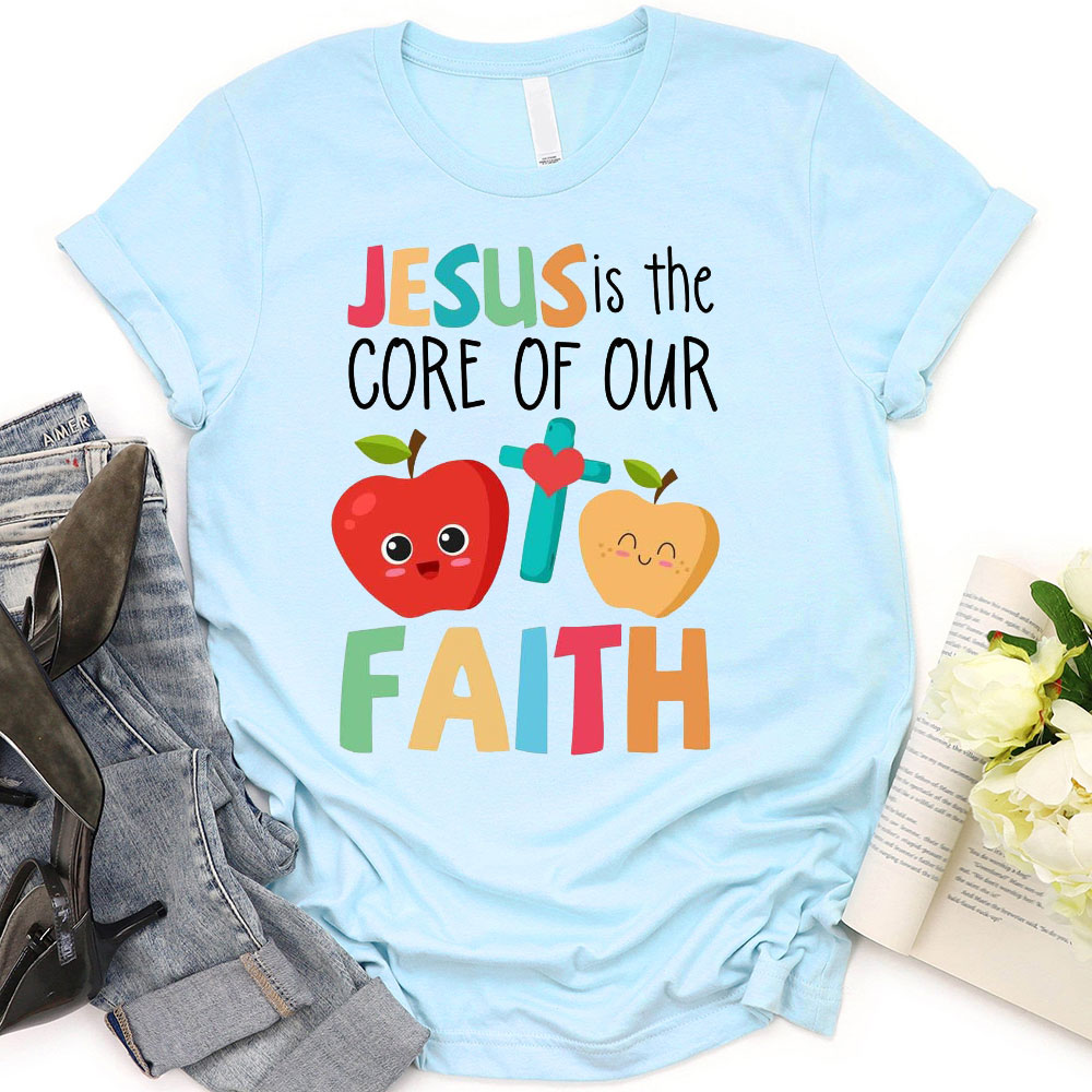 Jesus Is The Core Of Our Faith T-Shirt