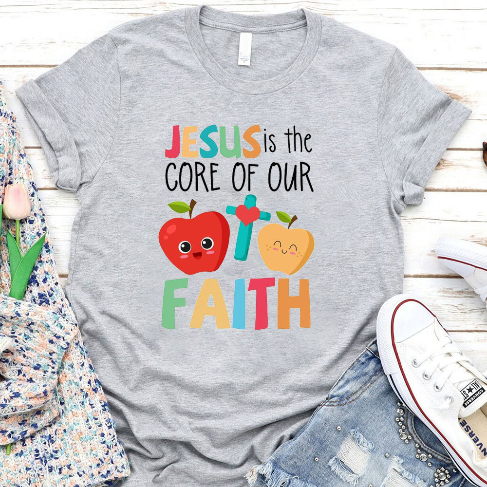 Jesus Is The Core Of Our Faith T-Shirt