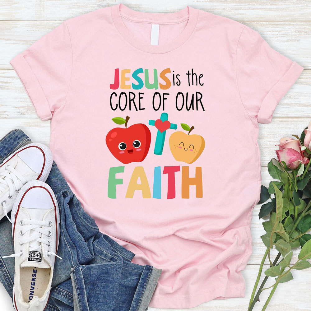 Jesus Is The Core Of Our Faith T-Shirt