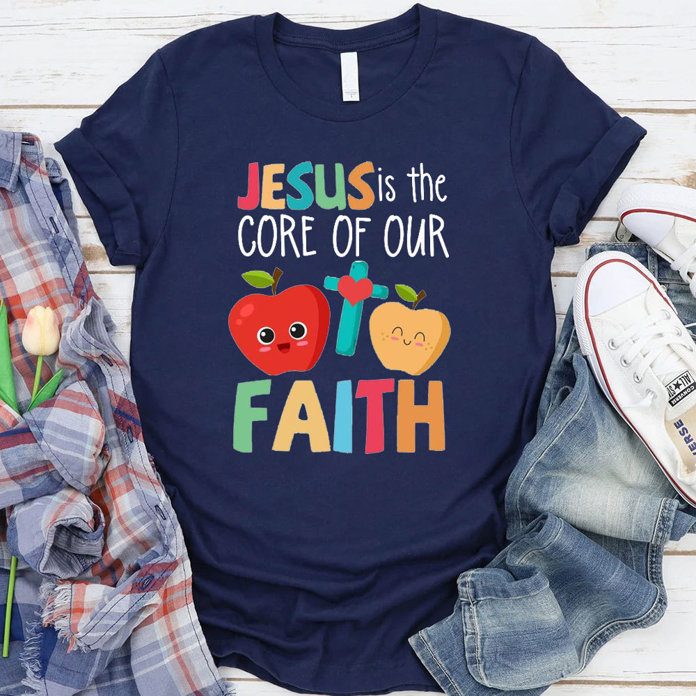 Jesus Is The Core Of Our Faith T-Shirt