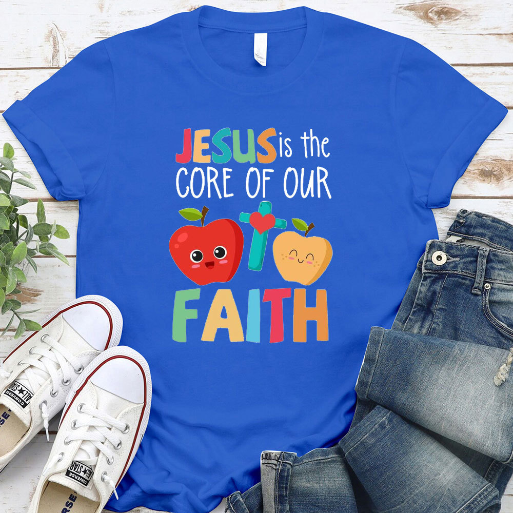 Jesus Is The Core Of Our Faith T-Shirt