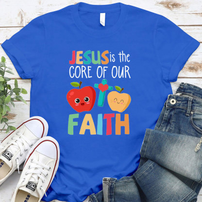 Jesus Is The Core Of Our Faith T-Shirt