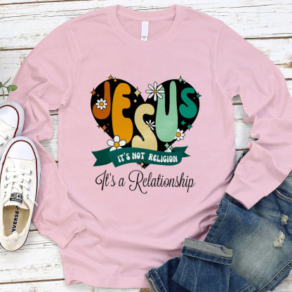 Jesus It’s Not Religion It’s a Relationship Long Sleeve Tee