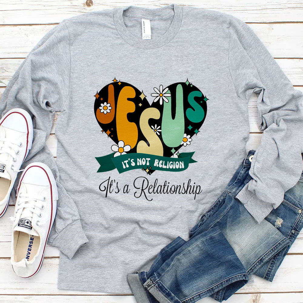 Jesus It’s Not Religion It’s a Relationship Long Sleeve Tee