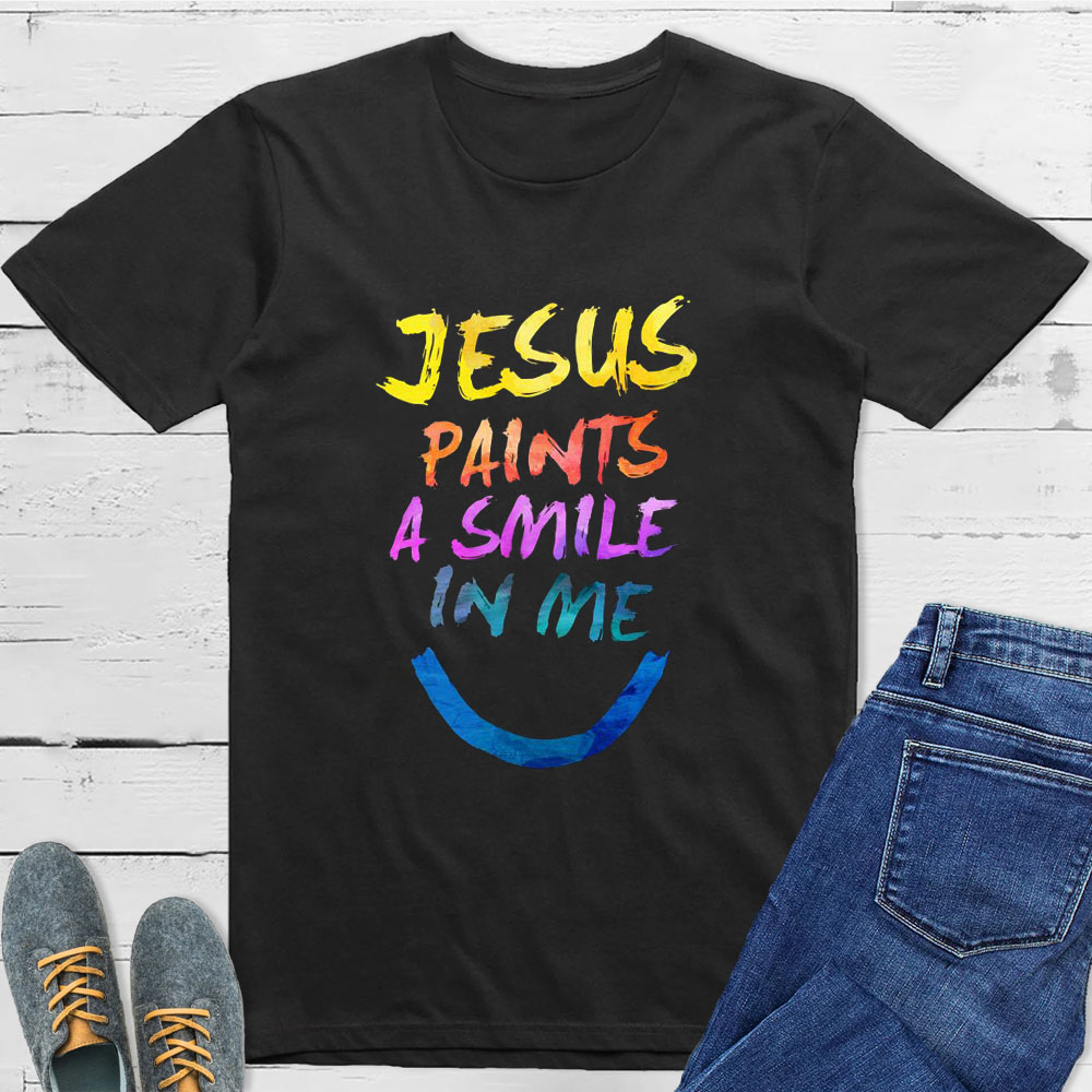 Jesus Paints A Smile In Me T-Shirt