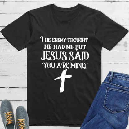 Jesus Said You Are Mine T-Shirt