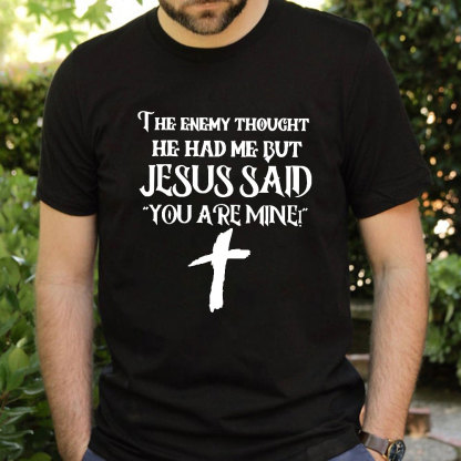 Jesus Said You Are Mine T-Shirt