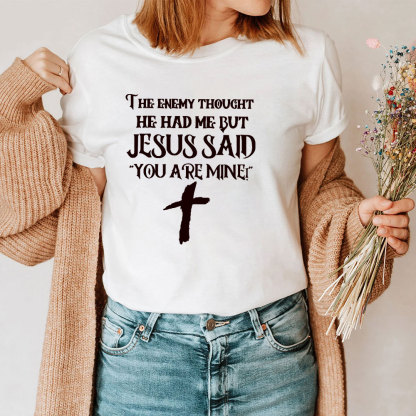 Jesus Said You Are Mine T-Shirt
