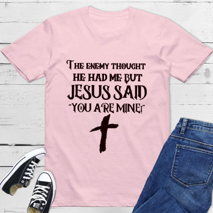 Jesus Said You Are Mine T-Shirt
