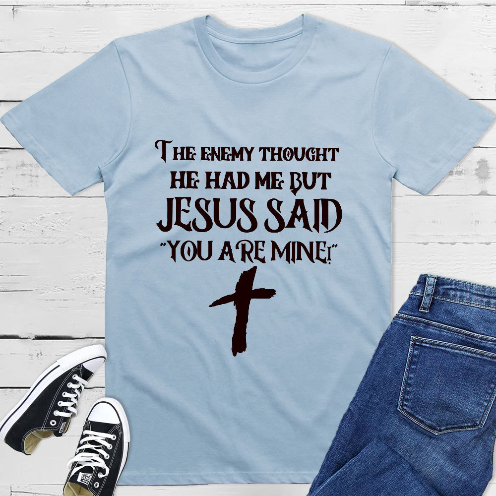 Jesus Said You Are Mine T-Shirt