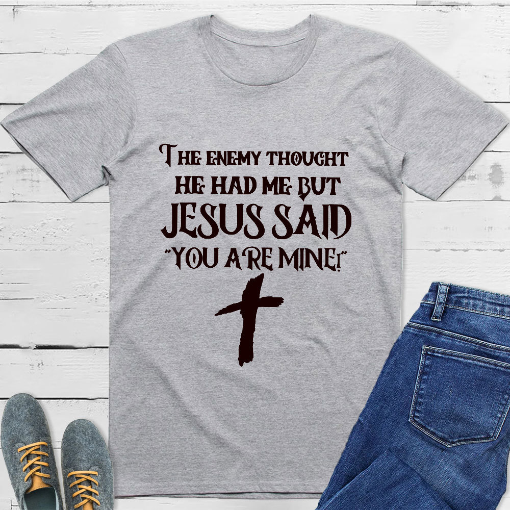 Jesus Said You Are Mine T-Shirt