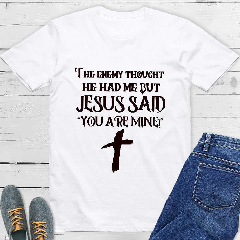 Jesus Said You Are Mine T-Shirt