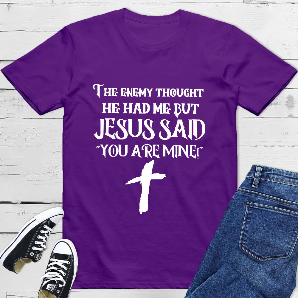Jesus Said You Are Mine T-Shirt
