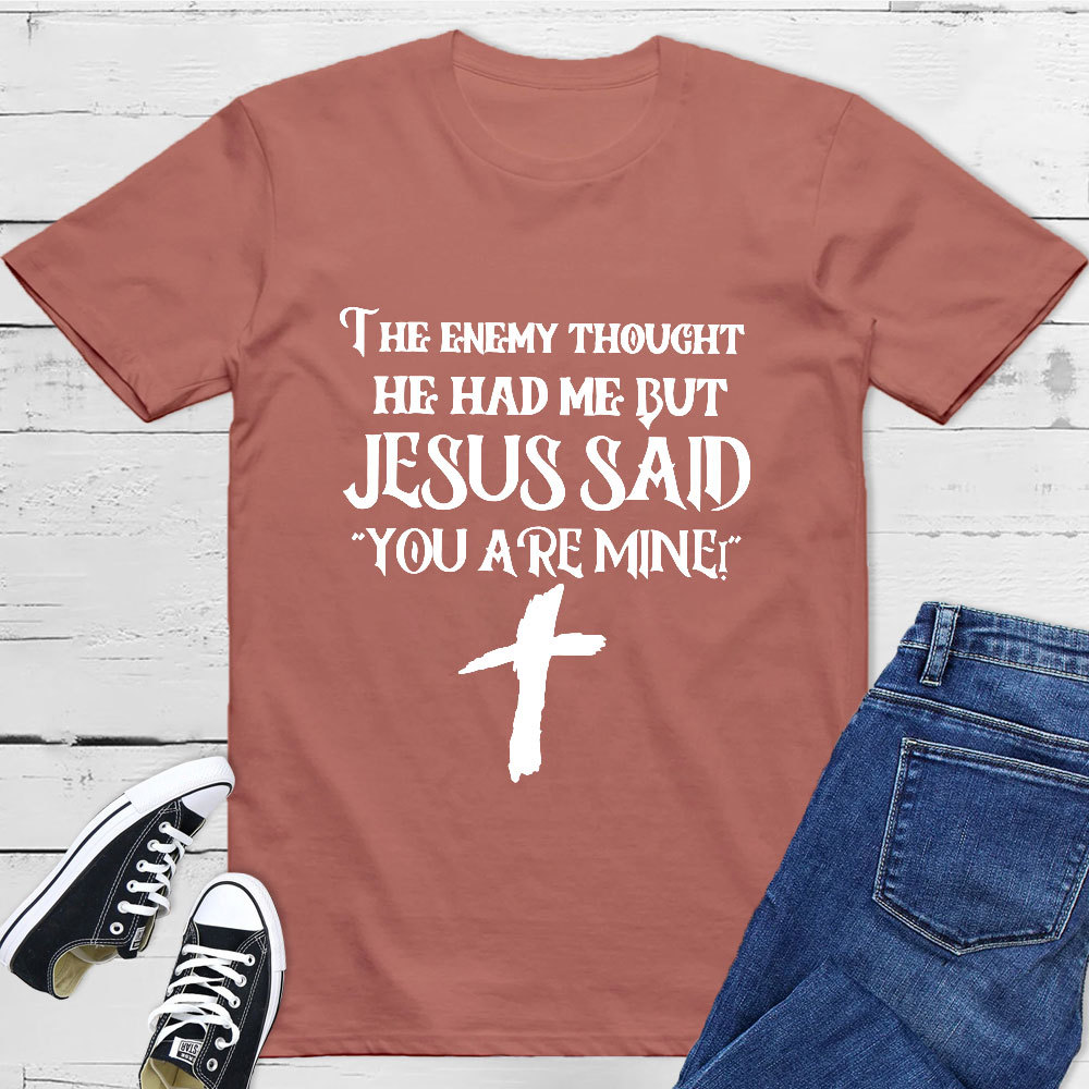 Jesus Said You Are Mine T-Shirt