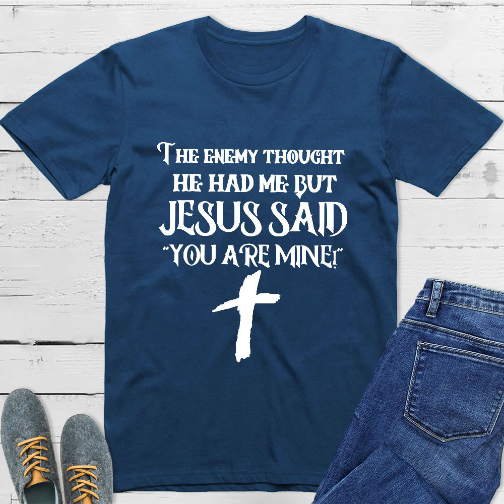 Jesus Said You Are Mine T-Shirt