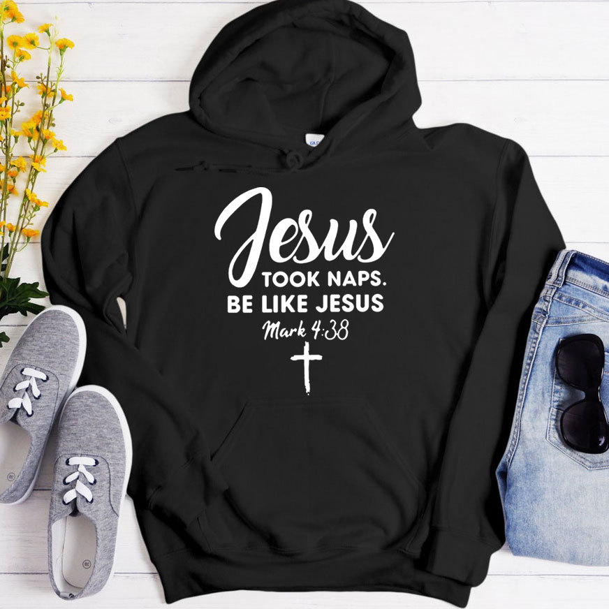 Jesus Took Naps Be Like Jesus Hoodie