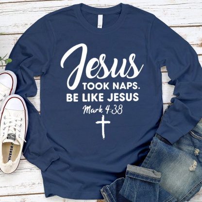 Jesus Took Naps Be Like Jesus Long Sleeve T-Shirt