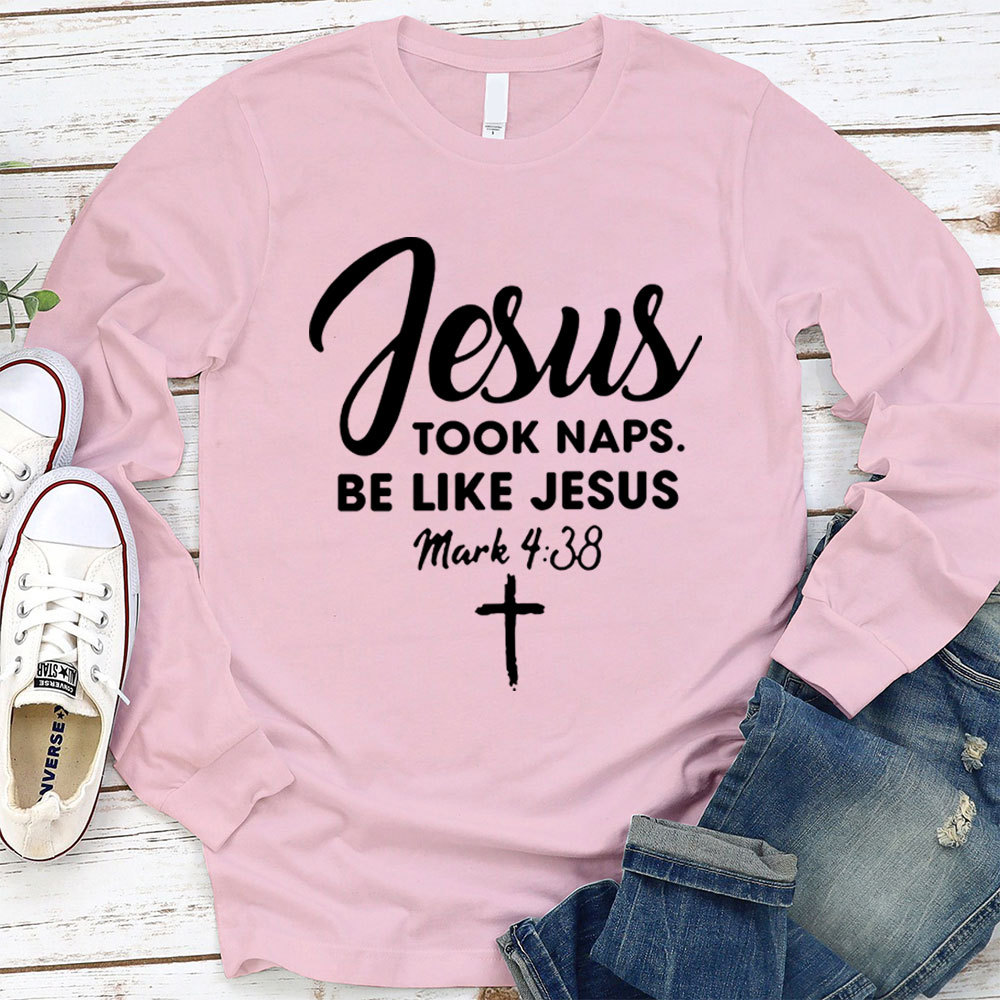 Jesus Took Naps Be Like Jesus Long Sleeve T-Shirt