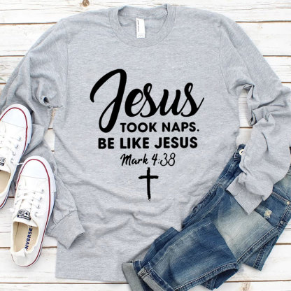Jesus Took Naps Be Like Jesus Long Sleeve T-Shirt
