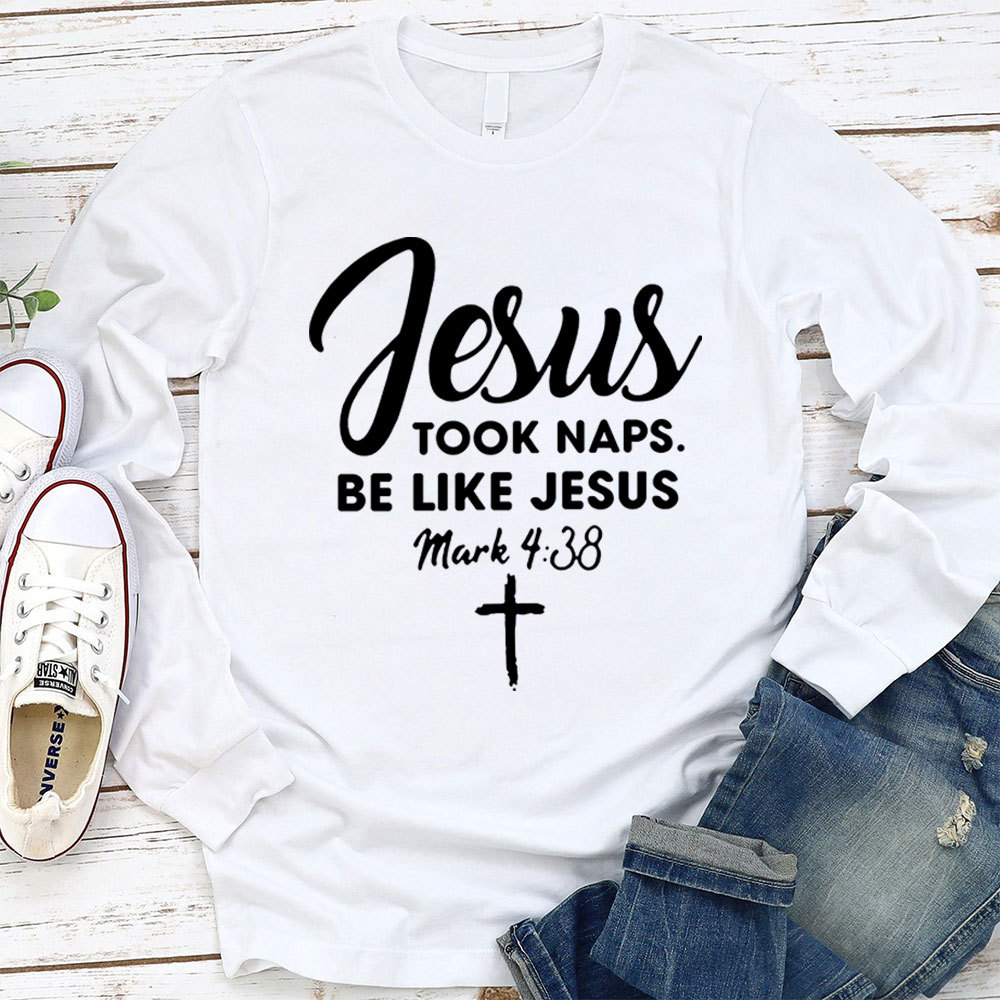 Jesus Took Naps Be Like Jesus Long Sleeve T-Shirt